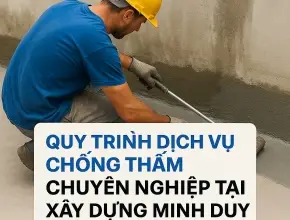 Quy Trình Dịch Vụ Chống Thấm Chuyên Nghiệp Tại Xây Dựng Minh Duy