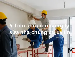 5 Tiêu chí chọn công ty sửa nhà chung cư uy tín [2026]