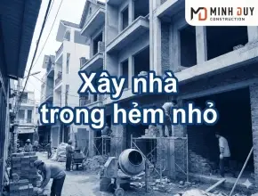 Xây nhà trong hẻm nhỏ: Giải pháp thi công an toàn và tiết kiệm cho nhà phố đô thị