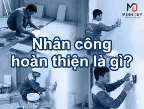 Nhân công hoàn thiện trong gói phần thô gồm những công việc gì?