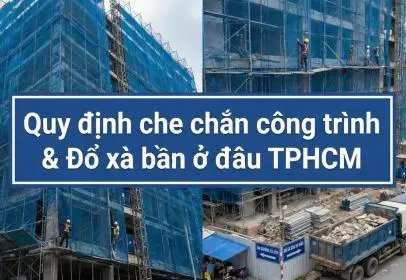 Quy định che chắn công trình & Đổ xà bần ở đâu TPHCM: Cẩm nang pháp lý 2026