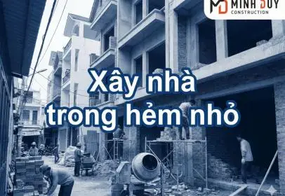 Xây nhà trong hẻm nhỏ: Giải pháp thi công an toàn và tiết kiệm cho nhà phố đô thị